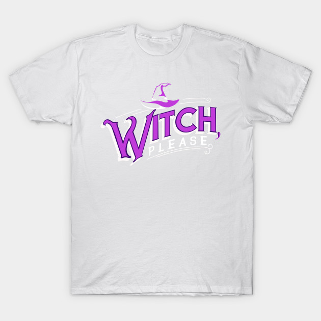 Witch, please. Funny Halloween Gift. T-Shirt-TOZ